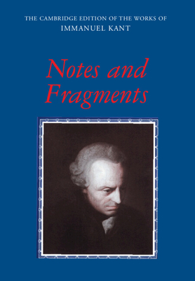 Notes and Fragments - Kant, Immanuel, and Guyer, Paul (Edited and translated by), and Bowman, Curtis (Translated by)