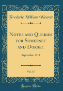 Notes and Queries for Somerset and Dorset, Vol. 13: September, 1912 (Classic Reprint)