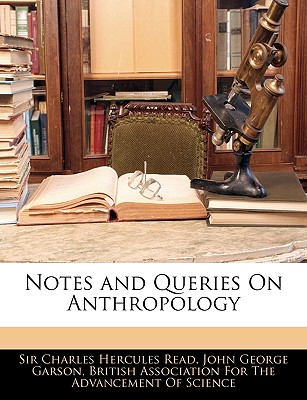 Notes and Queries on Anthropology - Read, Charles Hercules, and Garson, John George, and British Association for the Advancement, Association For the Advancement...