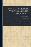 Notes and Queries, Vol. V, Number 128, April 10, 1852