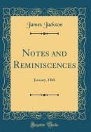 Notes and Reminiscences: January, 1866 (Classic Reprint)