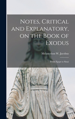 Notes, Critical and Explanatory, on the Book of Exodus: From Egypt to Sinai - Jacobus, Melancthon W (Melancthon Wi (Creator)
