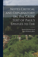 Notes Critical and Explanatory on the Greek Text of Paul's Epistles to the