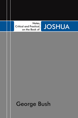 Notes, Critical and Practical, on the Book of Joshua - Bush, George, President