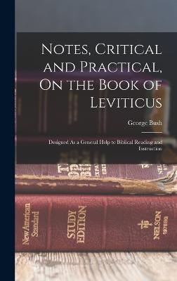 Notes, Critical and Practical, On the Book of Leviticus: Designed As a General Help to Biblical Reading and Instruction - Bush, George