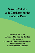 Notes de Voltaire et de Condorcet sur les penses de Pascal