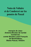 Notes de Voltaire et de Condorcet sur les pens?es de Pascal