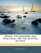 Notes, Explanatory ANS Practical, on the Epistles of Paul