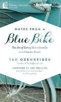 Notes from a Blue Bike: The Art of Living Intentionally in a Chaotic World - Oxenreider, Tsh, and Voskamp, Ann (Foreword by), and Oxenreider, Tsh (Read by)