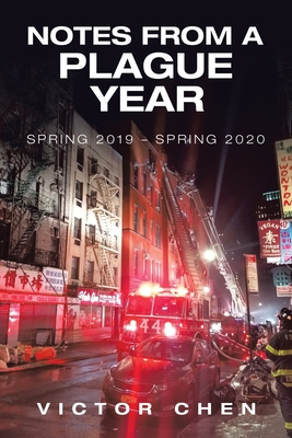 Notes from a Plague Year: Spring 2019 - Spring 2020 - Chen, Victor