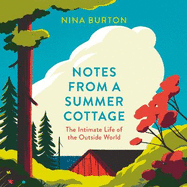 Notes from a Summer Cottage: The Intimate Life of the Outside World