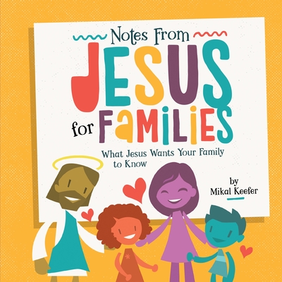 Notes from Jesus for Families: What Jesus Wants Your Family to Know - Keefer, Mikal