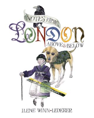 Notes From London: Above & Below - Winn-Lederer, Ilene