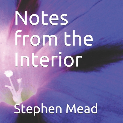 Notes from the Interior - Mead, Stephen E