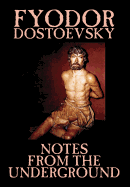 Notes from the Underground by Fyodor Mikhailovich Dostoevsky, Fiction, Classics, Literary