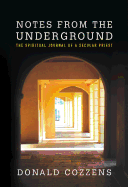 Notes from the Underground: The Spiritual Journal of a Secular Priest