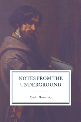 Notes from the Underground - Garnett, Constance (Translated by), and Dostoevsky, Fyodor