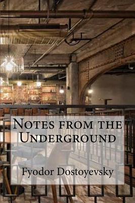 Notes from the Underground - Fyodor Dostoyevsky