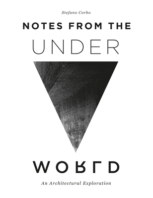 Notes from the Underworld: An Architectural Exploration - Corbo, Stefano