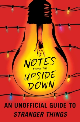 Notes from the Upside Down: An Unofficial Guide to Stranger Things - Adams, Guy