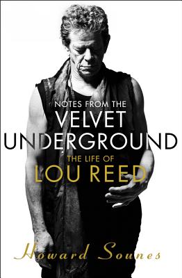 Notes from the Velvet Underground: The Life of Lou Reed - Sounes, Howard