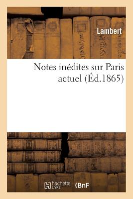 Notes Inedites Sur Paris Actuel - Lambert