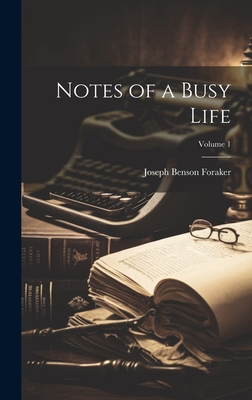 Notes of a Busy Life; Volume 1 - Foraker, Joseph Benson