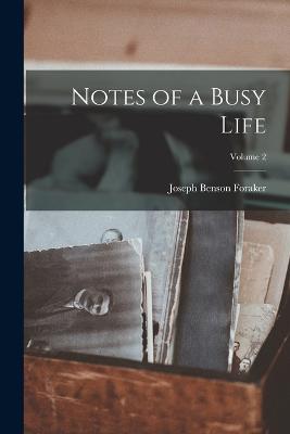 Notes of a Busy Life; Volume 2 - Foraker, Joseph Benson