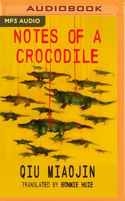Notes of a Crocodile - Miaojin, Qiu, and Mei, Jo (Read by), and Huie, Bonnie (Translated by)