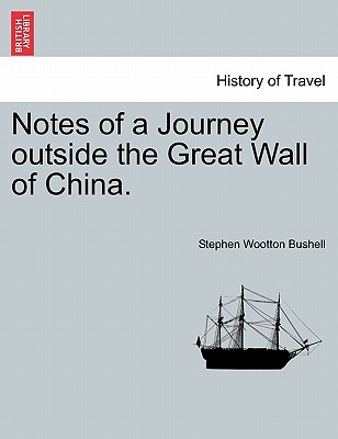 Notes of a Journey Outside the Great Wall of China. - Bushell, Stephen Wootton