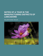 Notes of a tour in the manufacturing districts of Lancashire