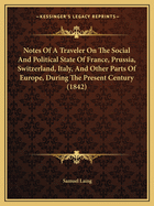 Notes of a Traveler on the Social and Political State of France, Prussia, Switzerland, Italy, and Other Parts of Europe, During the Present Century (1842)