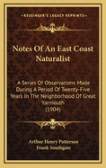 Notes Of An East Coast Naturalist: A Series Of Observations Made During A Period Of Twenty-Five Years In The Neighborhood Of Great Yarmouth (1904)