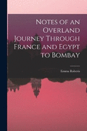 Notes of an Overland Journey Through France and Egypt to Bombay