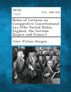 Notes of Lectures on Comparative Constitutional Law-[The United States, England, the German Empire and France.]