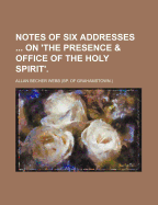Notes of Six Addresses ... on 'The Presence & Office of the Holy Spirit'