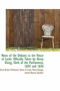 Notes of the Debates in the House of Lords: Officially Taken by Henry Elsing, Clerk of the Parliamen