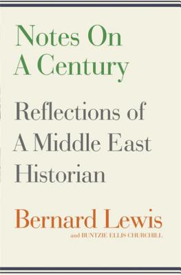 Notes on a Century: Reflections of A Middle East Historian - Lewis, Bernard, and Churchill, Buntzie Ellis