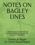 Notes on Bagley Lines: A Genealogical Summary of Numerous Bagley Ancestors - Volume 2