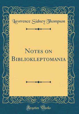 Notes on Bibliokleptomania (Classic Reprint) - Thompson, Lawrence Sidney