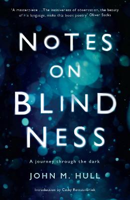 Notes on Blindness: A journey through the dark - Hull, John, and Rentzenbrink, Cathy (Introduction by)