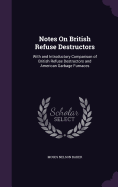 Notes On British Refuse Destructors: With and Introductory Comparison of British Refuse Destructors and American Garbage Furnaces