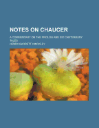 Notes on Chaucer: A Commentary on the PROLOG and Six Canterbury Tales