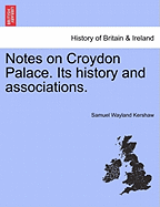 Notes on Croydon Palace. Its History and Associations.