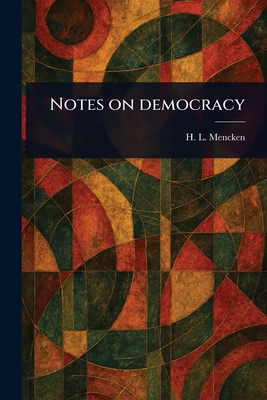 Notes on Democracy - Mencken, H L (Henry Louis)