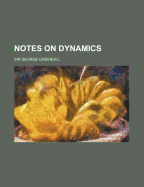 Notes on Dynamics - Greenhill, George, Sir