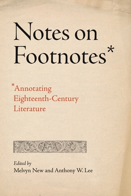 Notes on Footnotes: Annotating Eighteenth-Century Literature - New, Melvyn (Editor), and Lee, Anthony W. (Editor)