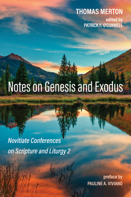 Notes on Genesis and Exodus - Merton, Thomas, and O'Connell, Patrick F (Editor), and Viviano, Pauline A, Dr. (Preface by)