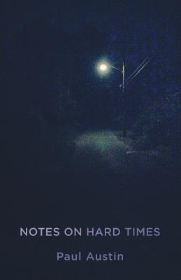 Notes on Hard Times - Austin, Paul