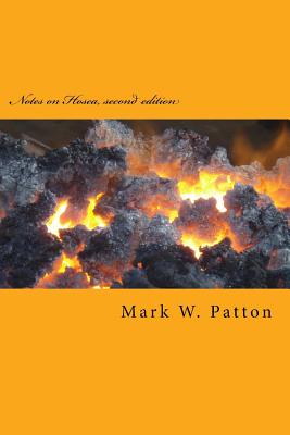 Notes on Hosea, Second Edition - Patton, Mark W